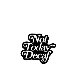 Pin Not Today Decaf - Department of Brewology Department of Brewology
